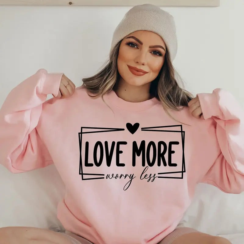 Love More Worry Less Sweatshirt, Valentine Sweatshirt, Valentines Day Sweatshirt, Valentine Shirts Sweatshirt, Gift for...