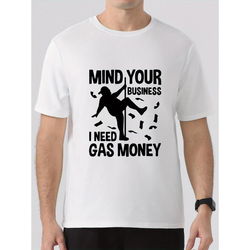 MIND YOUR BUSINESS I NEED GAS MONEY Print Summer Men's Crew Neck Short Sleeve T-shirt, Comfy Versatile Top For Daily Life...