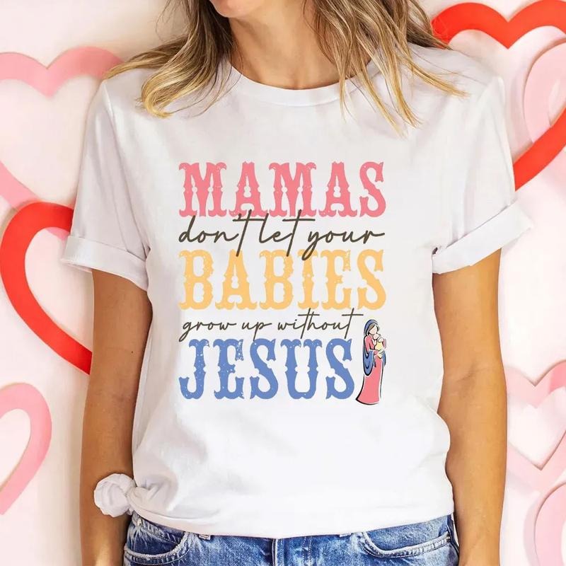 Mamas Do Not Let Your Babies Grow Up Without Jesus Mother's Day Tee Casual Style Crew Neck Short Sleeve T-Shirt Tops...