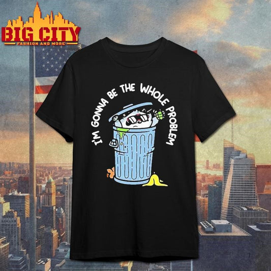 Mandatoryfunday I’m Gonna Be The The Whole Problem Shirt