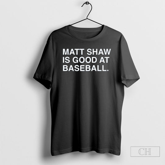 Matt Shaw Is Good At Baseball New Tee Shirt