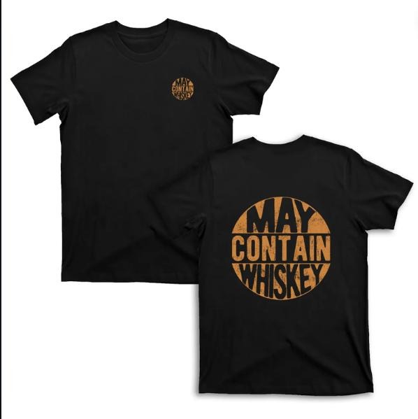 May Contain Whiskey T-Shirts, Graphic Tee Shirt, Unisex T-Shirt, Gift For Fan, Him, Her, Crewneck Short Sleeve Shirt, Shirt Trending Top Menswear
