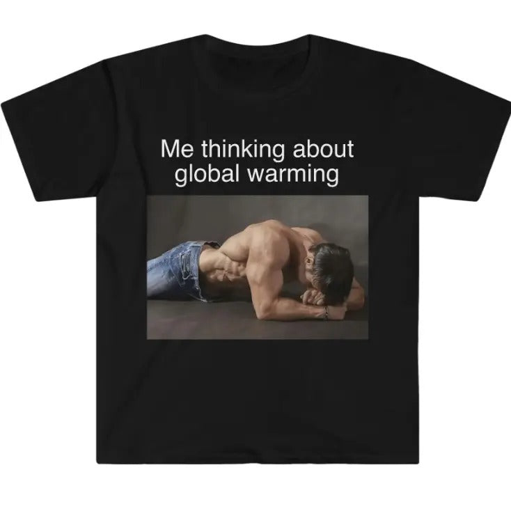 Me Thinking About Global Warming Funny Meme TShirt Hoodie, Sweatshirt | InkThreadWorks.com