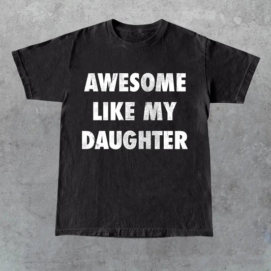 Mens Awesome Like My Daughter Tshirt Funny Fathers Day Awesome Dad Graphic Tee, For Father, Gift For Dad, Funny Dad Shirt, Funny Father's Day Shirts