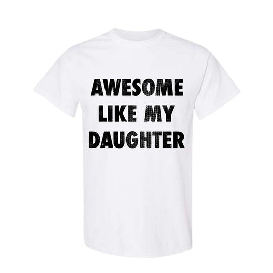 Mens Awesome Like My Daughter Tshirt Funny Fathers Day Awesome Dad Graphic Tee, Funny Father's Day Shirts,  Full Color, Full Size