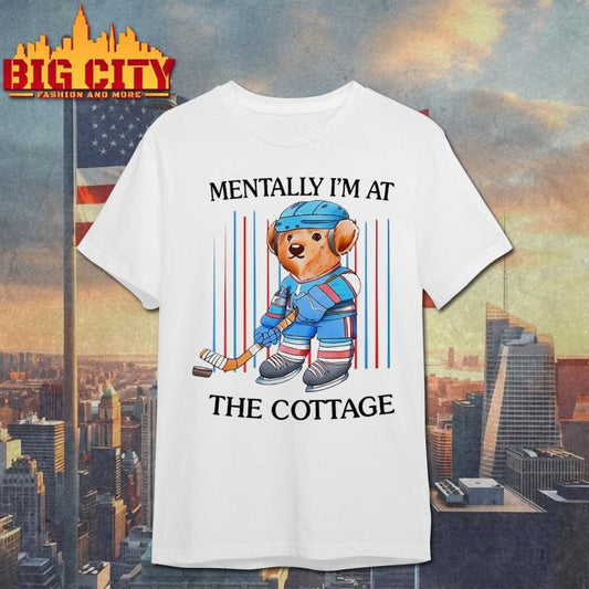 Mentally I’m At The Cottage Shirt