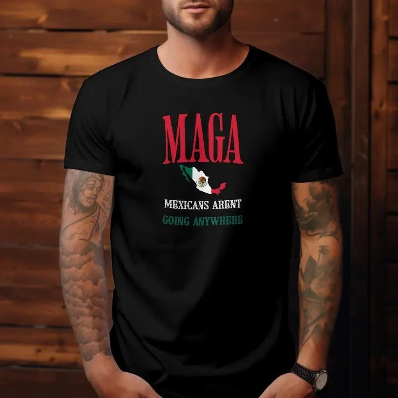 Mexicans Aren't Going Anywhere MAGA Soft-style Unisex T-Shirt Hoodie, Sweatshirt | InkThreadWorks.com