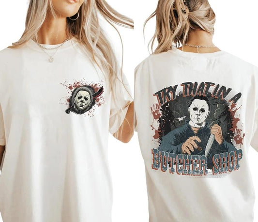 Michael Myers Try That In A Butcher Shop Shirt Michael Myers Halloween Shirt Horror Halloween Shirt Halloween Movie Shirt