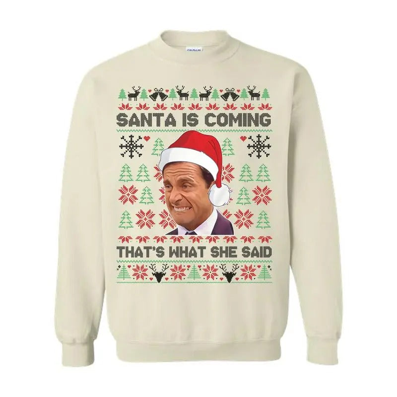 Michael Scott That's What She Said Sweatshirt, Ugly Christmas Sweatshirt, The Office Movie Shirt,Santa is Coming SHirt, For Men, For Women