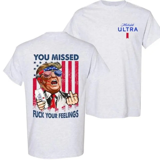 Michelob Trummp T-Shirt, Fuk Your Feelings, You Missed Shirt Double Sized Graphic Printed, Unisex Classic Cotton Casual Round Neck