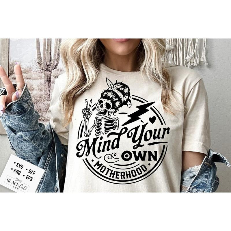 Mind Your Own Motherhood Svg Motherhood Svg Mind Your Motherhood Svg Motherhood Svg Funny Motherhood Skull Svg Mom Life...