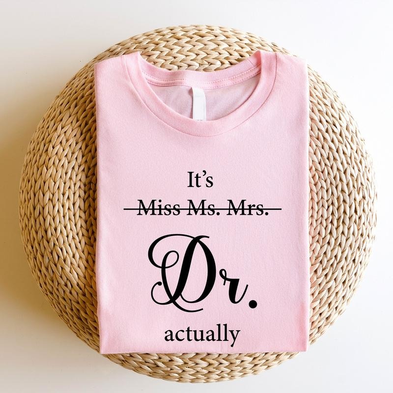 Miss Ms. Mrs. It's Dr Actually Shirt, New Doctor T-Shirt, PHD Gifts Idea For Women, Medical Student Graduation Tee....