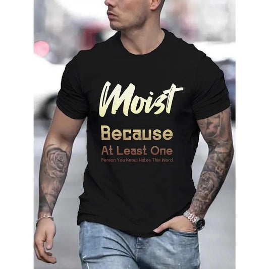 Moist Because... Print Tee Shirt, Tees For Men, Casual Short Sleeve T-shirt For Summer Made in USA Hoodie, Sweatshirt