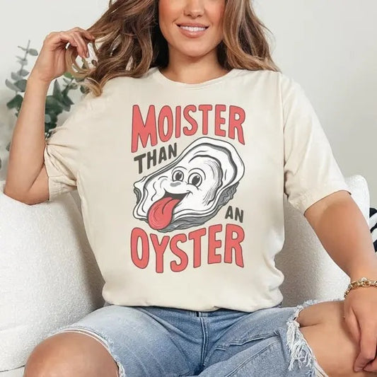 Moister Than An Oyster Comfort Colors Shirt, Funny Graphic Tee, Unique Humor T-Shirt, Cool Gift Idea, Quirky Tee, Trendy Casual Wear, Fun Apparel, Gift Collar Cotton Fabric Top