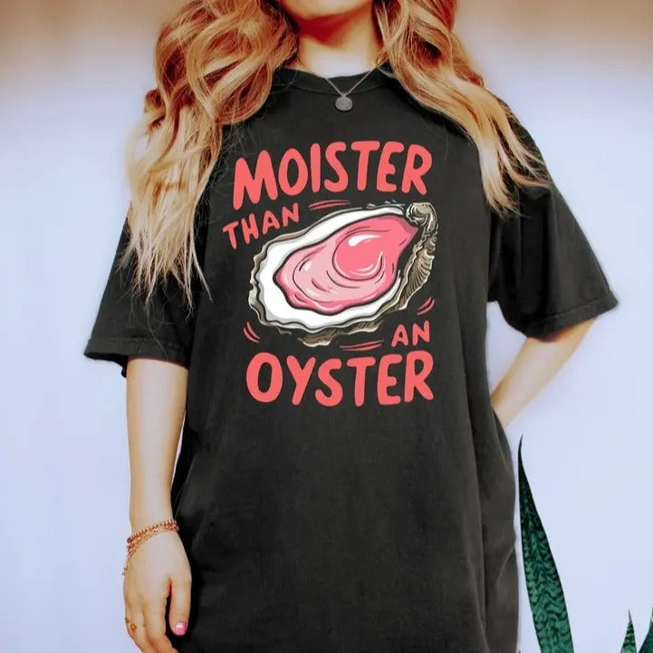 Moister Than An Oyster Shirt, Retro Funny Graphic Tee, Unique Humor T-Shirt, Cool Gift Idea, Trendy Casual Wear, Fun Apparel Tshirt