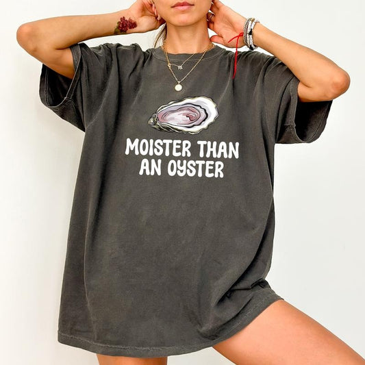 Moister Than An Oyster Tee, Funny T-shirt, Humor Women Shirt, Moister Tee, Oyster Shirt, Women's Tops, Cotton Fabric Relaxed Fit Chic Style
