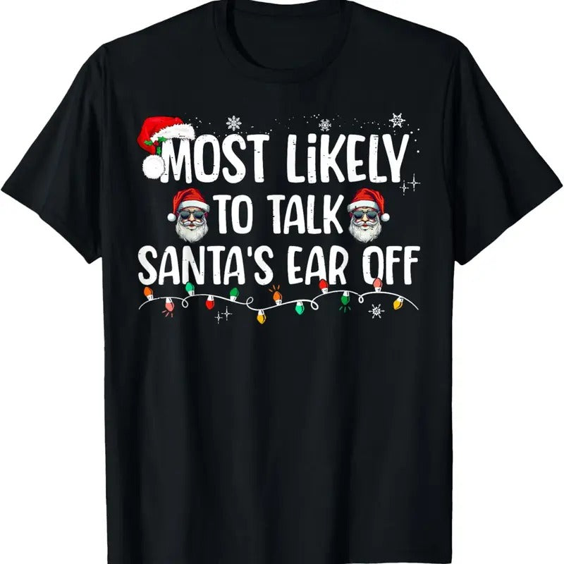 Most Likely To Talk Santa's Ear Off Funny Family Christmas T-Shirt Hoodie, Sweatshirt | InkThreadWorks.com