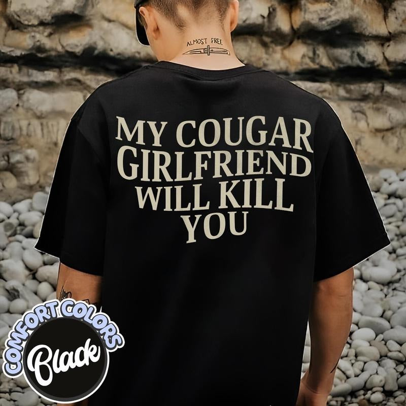 My Cougar Girlfriend Will Kill You Comfort Colors Shirt, Valentine Shirt, Funny Saying Shirt, Only You Shirt, Gift for Boyfriend, Sarcastic