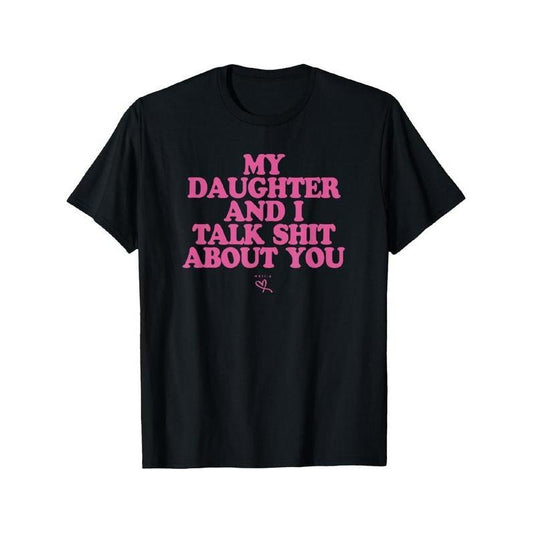 My Daughter and I Talk Shit About You - Funny Gift for Mom T-Shirt Summer Streetwear Hoodie, Sweatshirt | InkThreadWorks.com