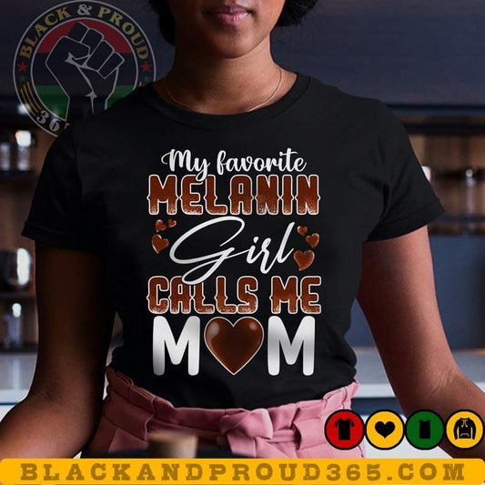 My Favorite Melanin Girl Calls Me Mom T-shirt, Black Women Tee, Black Girl Magic, Black Mom Shirt, Mama Gift, Mother's...