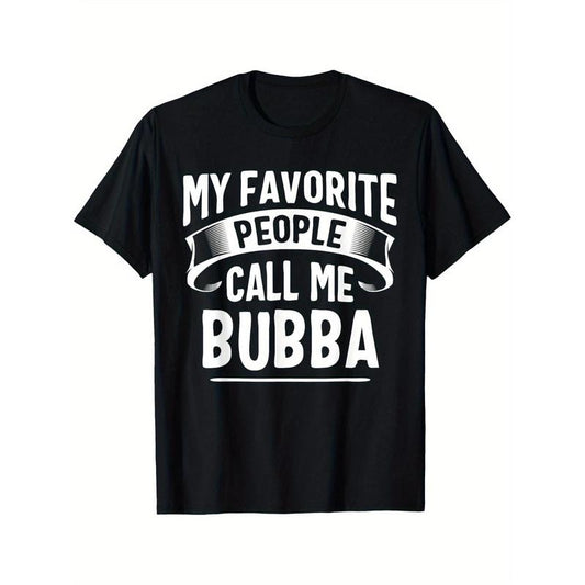 My Favorite People Call Me Bubba Fathers Day T-Shirt Men's T-shirt Funny pattern, Casual and comfortable round neck cotton short sleeve, four seasons can wear 180g Made in USA