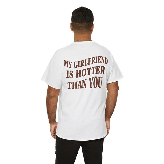 My Girlfriend Is Hotter Than You Shirt, Valentines Day Shirt, Funny Saying Tee, Fun Boyfriend Shirt, Gift For Boyfriend, Romantic Gift Shirt, Unisex Short Sleeve Tee Shirt