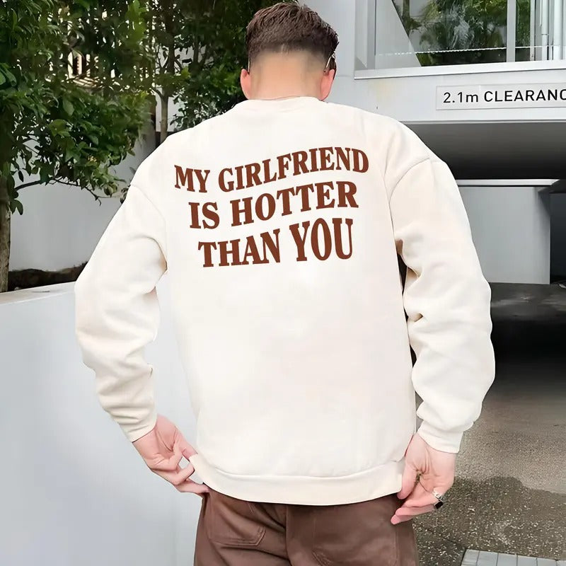My Girlfriend Is Hotter Than You Sweatshirt, Valentine's Day Shirt, Funny Saying Sweatshirt, Fun Boyfriend Shirt, Gift for Boyfriend