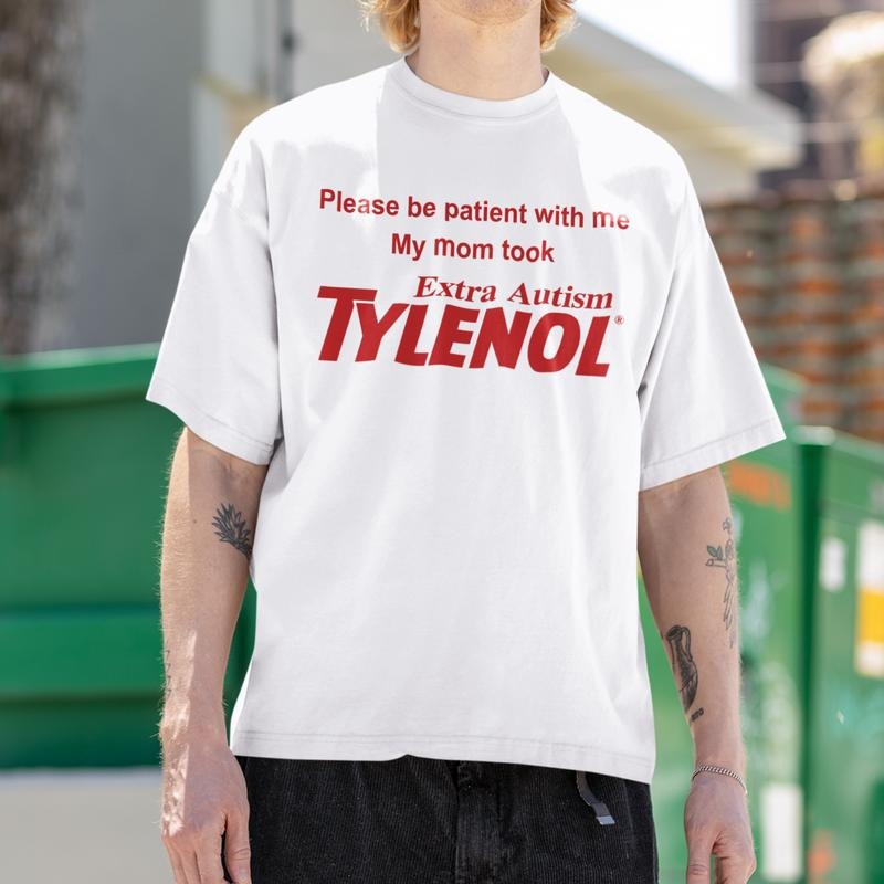 My Mom Took Tylenol Shirt, Please Be Patient With Me Hoodie,  Meme Unwearable Tee Sweatshirt | InkThreadWorks.com