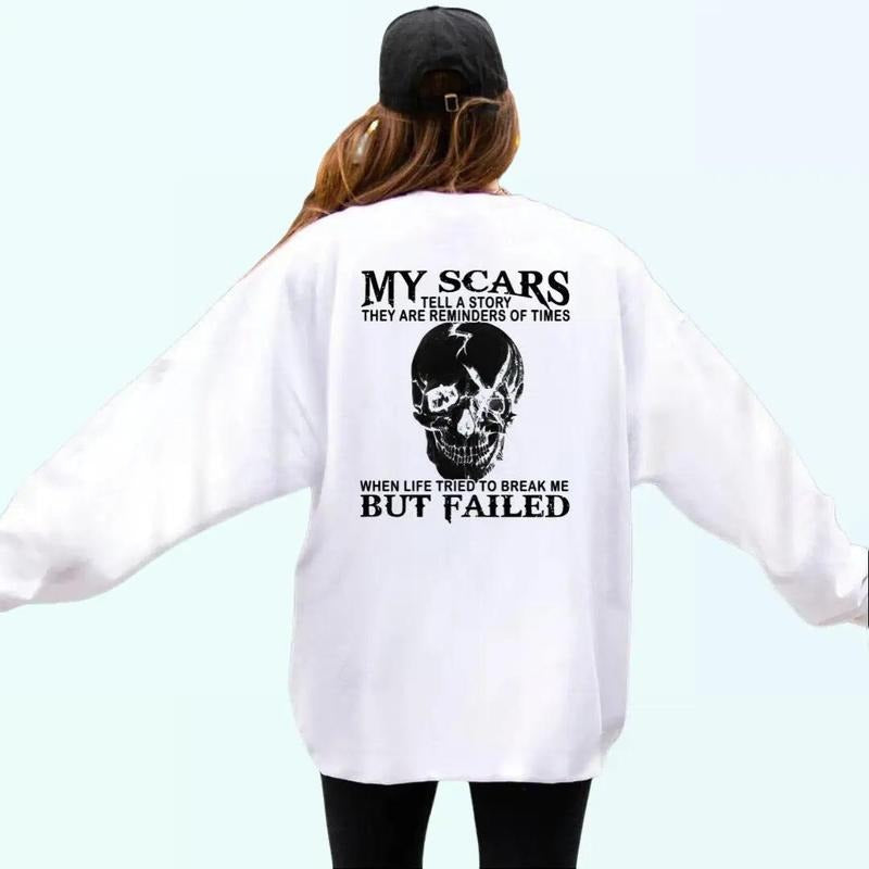 My Scars Tell A Story They Are Reminders Of Times When Life Tried To Break Me Print Shirt Hoodie, Sweatshirt