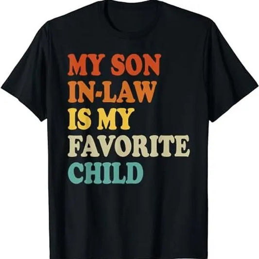 My Son In Law Is My Favorite Child Funny Family Humor Retro T-Shirt, All Size, For Men, For Women Hoodie, Sweatshirt