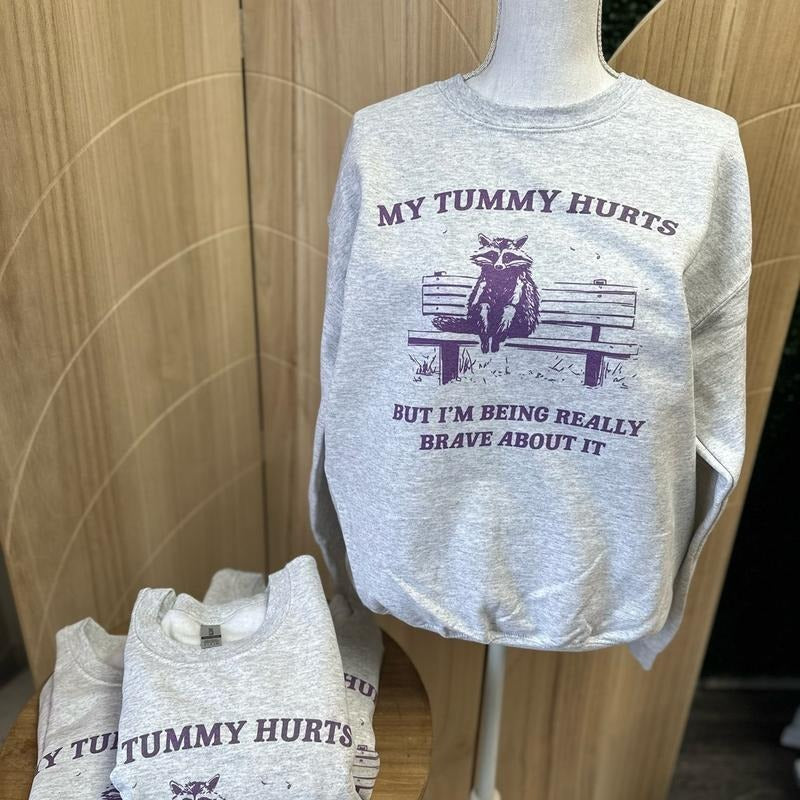 My Tummy Hurts But I'm Being Really Brave About It - Raccoon Sweatshirt - Funny Sweatshirt
