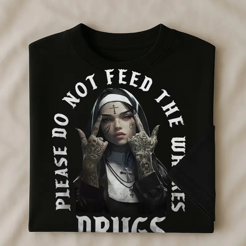 NUN PLEASE  DO NO FEED THE  WHO$ES D**GS shirt - hodiee sweater men and women Hoodie, Sweatshirt | InkThreadWorks.com