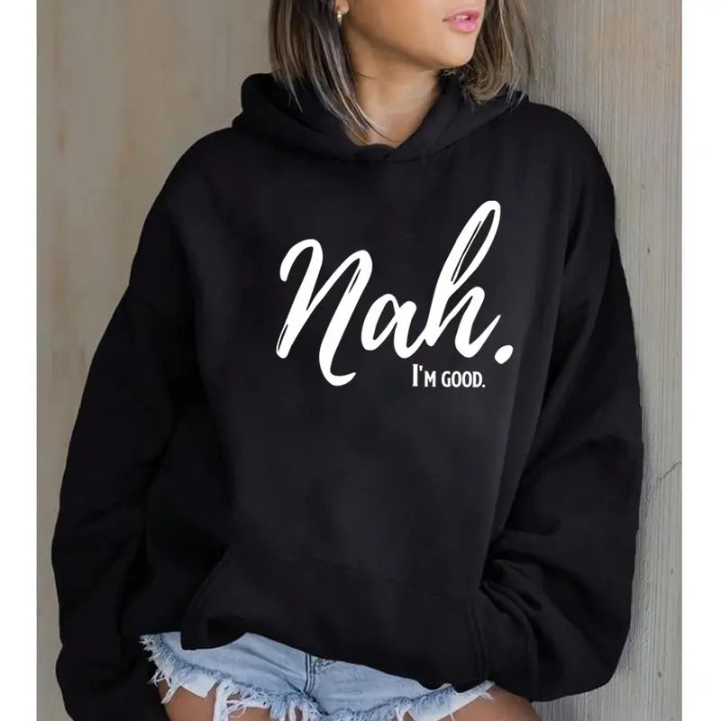 Nah I'm Good, Funny Hoodie Casual Street Style Fleece Fabric Pullover Hooded Sweatshirt for Women for Men, Perfect Gift...