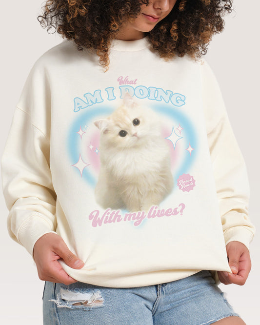 What Am I Doing With My Lives? Sweatshirt