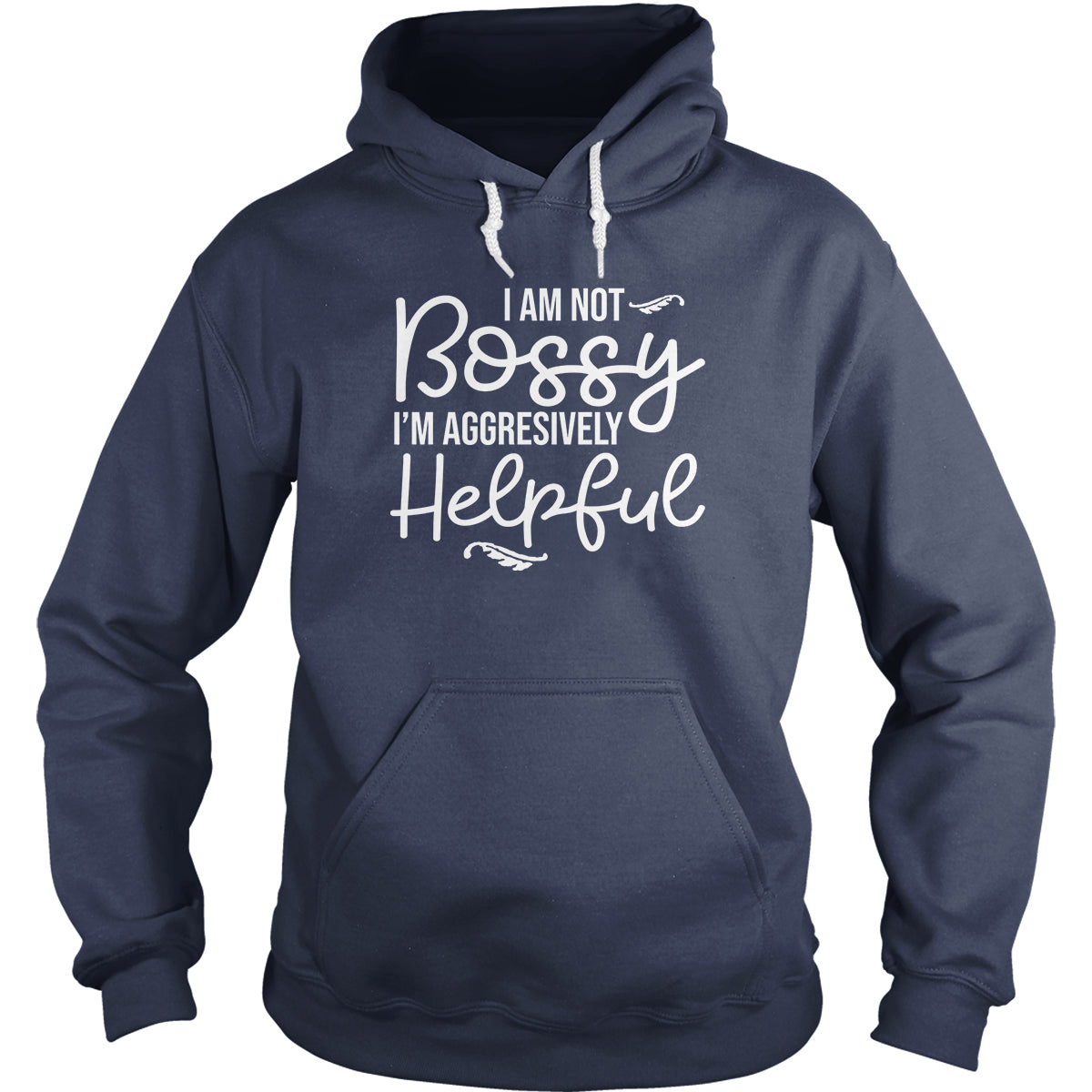 I Am Not Bossy I'm Aggressively Helpful Hoodie