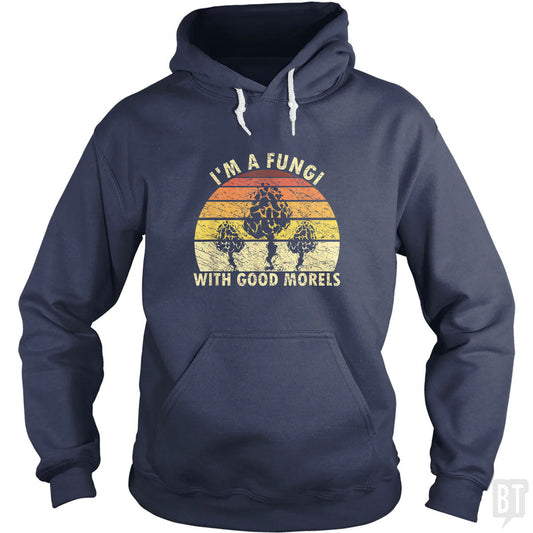 I'm A Fungi With Good Morels Hoodie
