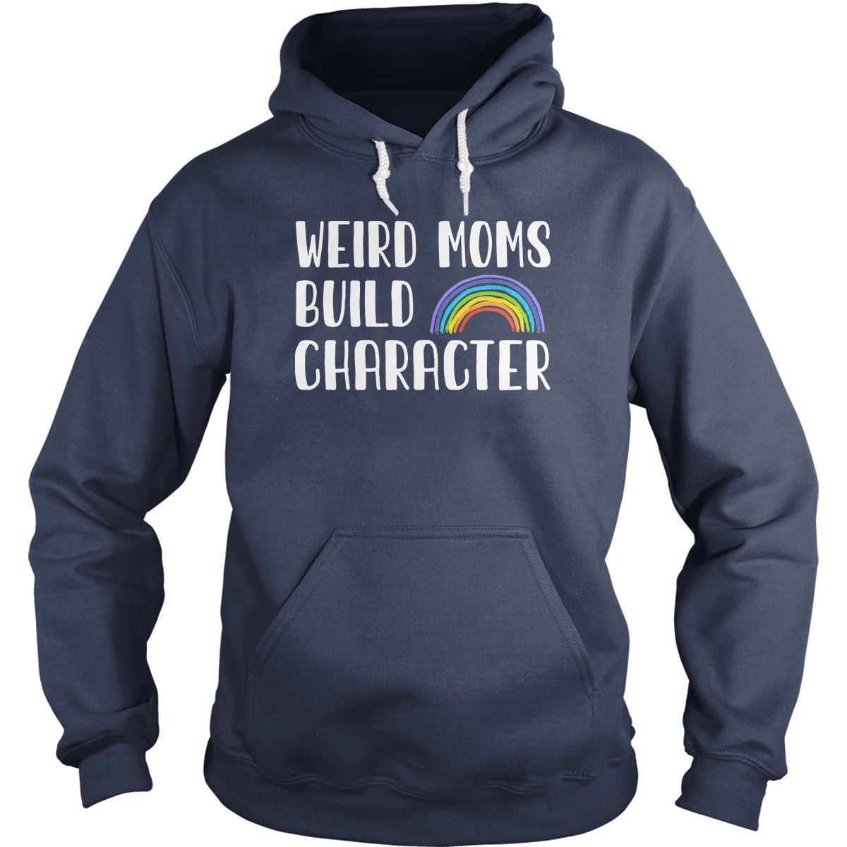Weird Moms Build Character Hoodie