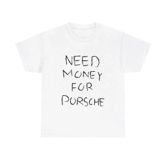 Need Money For Porsche T-shirt, Gift for Car Enthusiasts, Porsche Lover Shirt, Porsche T-shirt, Dream Car T-Shirt, Sports...