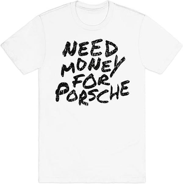 Need Money for Porsche T-Shirt - Unisex Crewneck Ring Spun Cotton T-Shirt for Men & Women, Trendy Graphic Tees