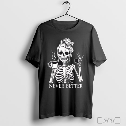 Never Better Girl Skeleton T Shirt
