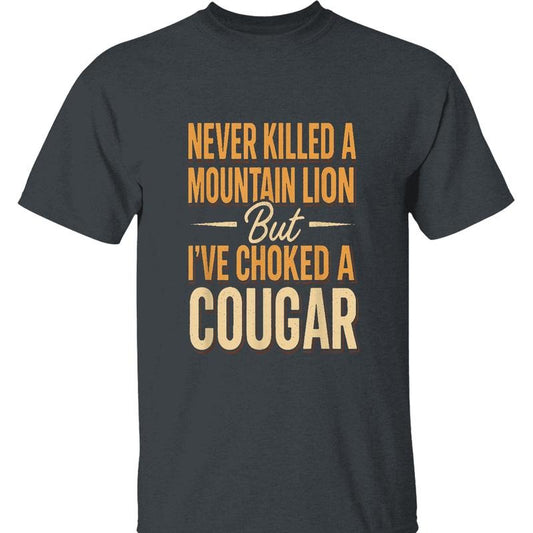 Never Killed A Mountain Lion Tee - Hilarious 'Choked A Cougar' Graphic, Perfect for Outdoor Enthusiasts