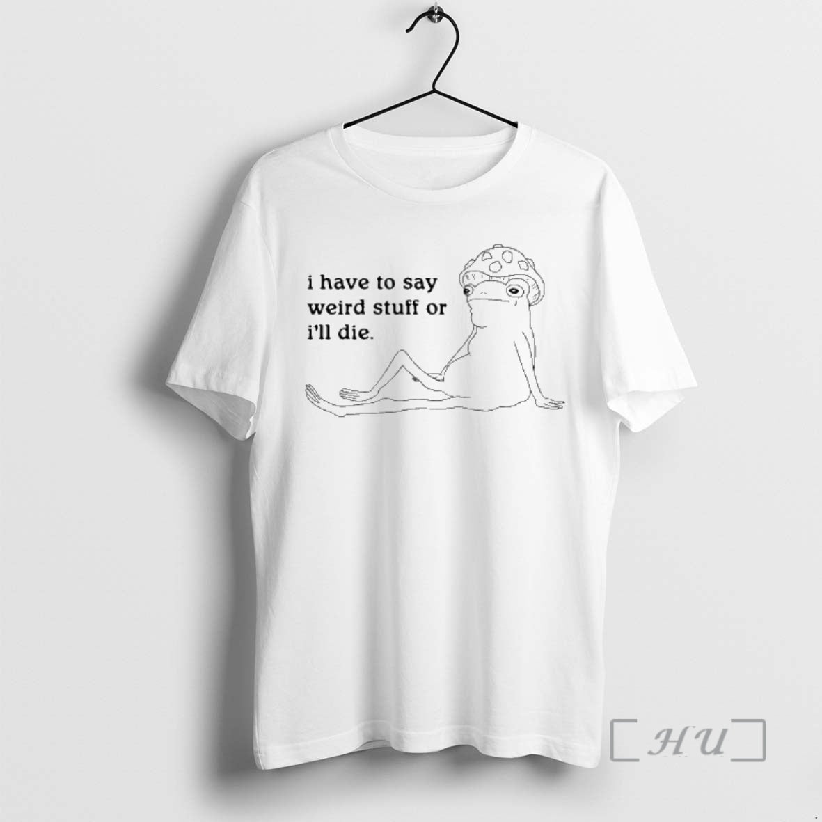 New Frog I Have To Say Weird Stuff Or Ill Die Meme Premium T Shirts Hoodie, Sweatshirt | InkThreadWorks.com