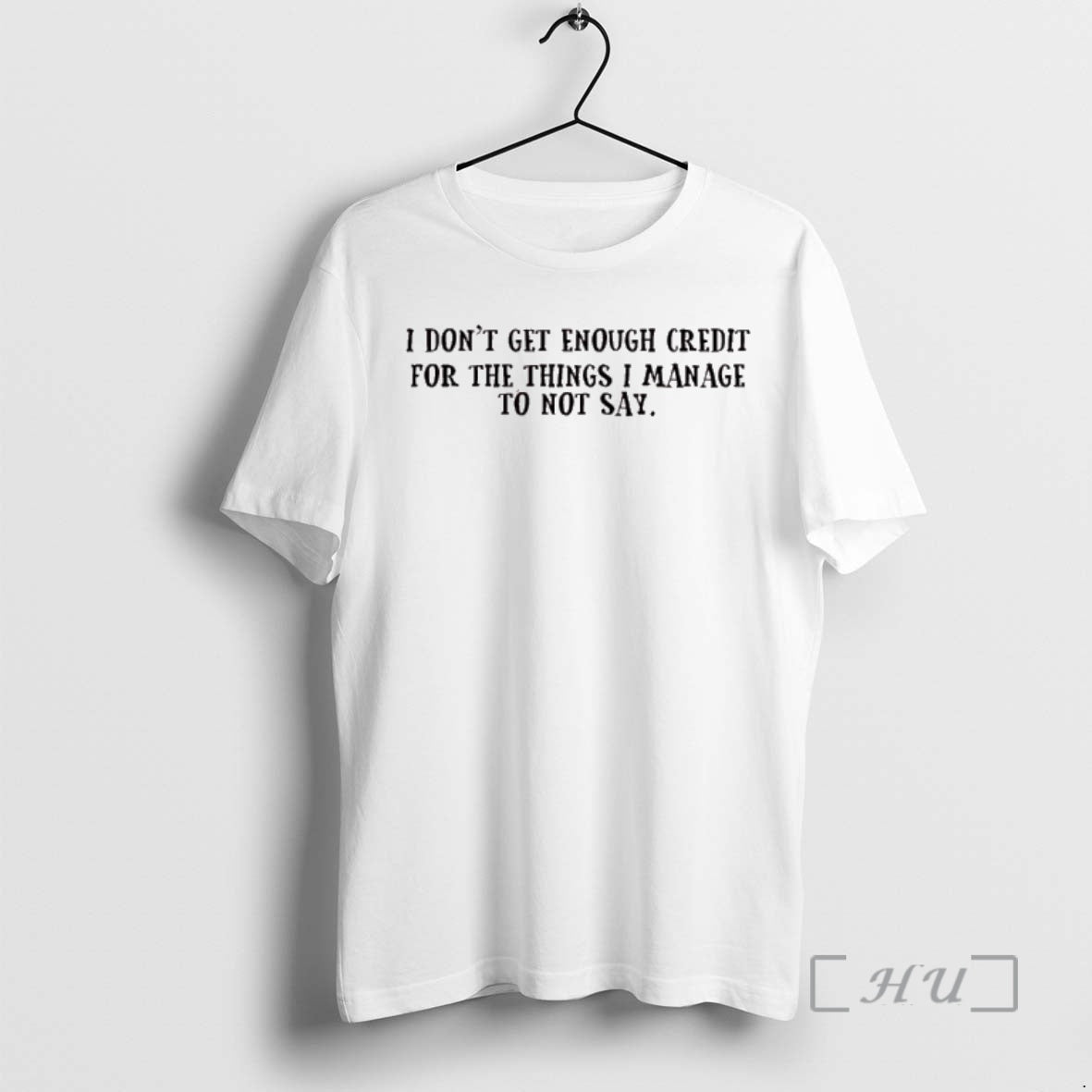 New I Dont Get Enough Credit For The Things I Manage Not To Say Premium T-Shirts, Hoodie, Sweatshirt | InkThreadWorks.com