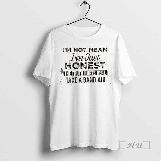 New Im Not Mean Im Just Honest The Truth Hurts Here Take A Band Aid T-Shirts, Hoodie, Sweatshirt | InkThreadWorks.com