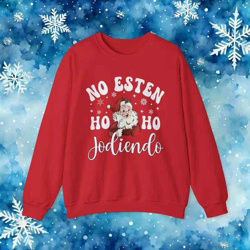 No Estés HO HO Jodiendo Ugly Sweater - Funny Spanish Santa Christmas Crewneck Sweatshirt Unisex T-Shirts, Hoodie