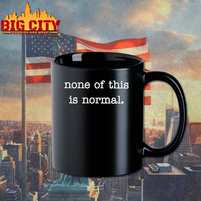 None of This Is Normal Shirt