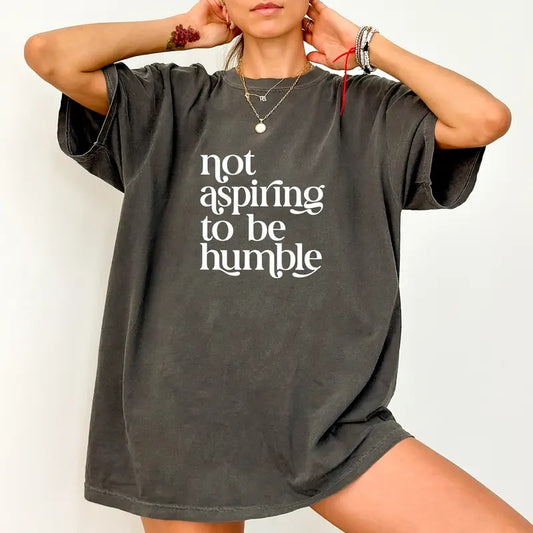 Not Aspiring To Be Humble Shirt Comfort Colors, Funny Women's Rights Crewneck Women Tee, Women Empowerment Womenswear