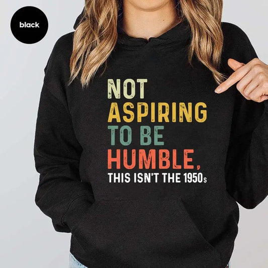 Not Aspiring To Be Humble This Isn't The 1950s  Funny Hoodie Casual Street Style Fleece Pullover Hooded Sweatshirt For Women For Men, Perfect Gift