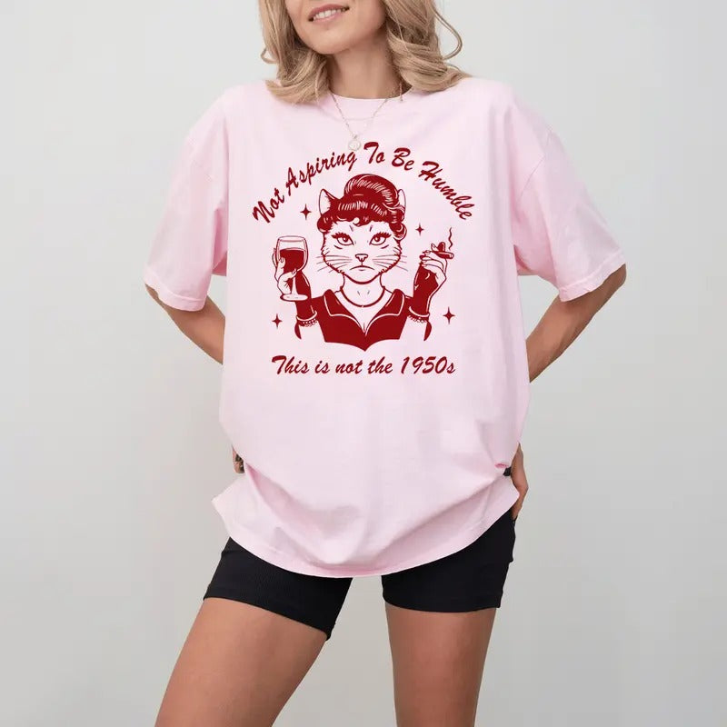 Not Aspiring To Be Humble, This Is Not The 1950s Anymore, Harris Walz 2024 Shirt
