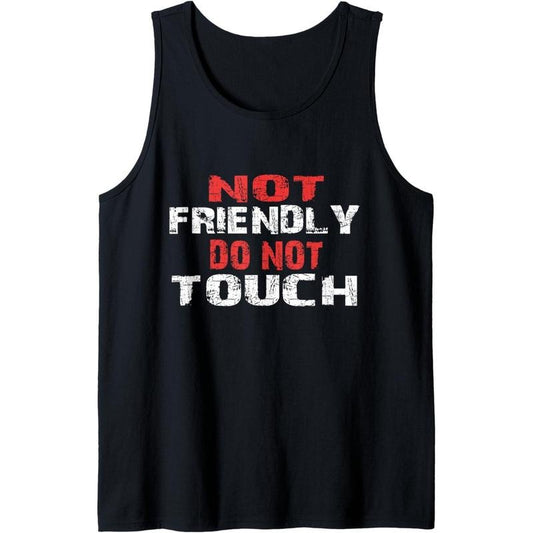 Not Friendly Do Not Touch Funny Sarcastic for women and men Tank Top MADE IN USA T-Shirts, Hoodie, Sweatshirt